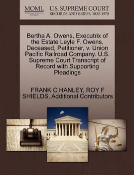 Paperback Bertha A. Owens, Executrix of the Estate Leyle F. Owens, Deceased, Petitioner, V. Union Pacific Railroad Company. U.S. Supreme Court Transcript of Rec Book