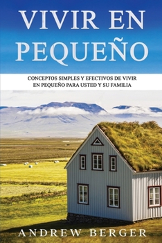 Paperback Vivir en pequeño: Conceptos Simples y Efectivos de Vivir en Pequeño para usted y su Familia [Spanish] Book