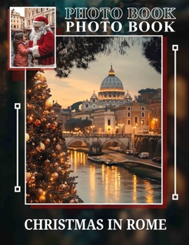 Paperback Christmas in Rome Photo Book: Explore 40 Stunning Visuals Showcasing Rome's Festive Spirit And Timeless Traditions Book