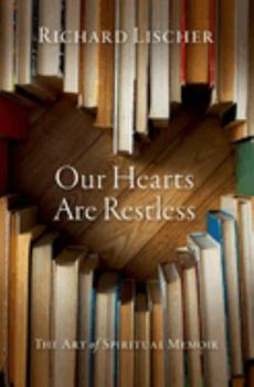 Hardcover Our Hearts Are Restless: The Art of Spiritual Memoir Book