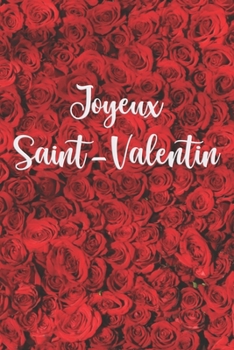 Joyeux Saint-Valentin: Carnet de notes - cadeau pour la Fête des amoureux - 120 pages avec Papier Ligné Petit Format  (15.24 x 22.86 cm) - Des roses rouges. (French Edition)