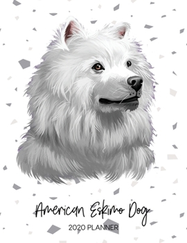 American Eskimo Dog 2020 Planner: Dated Weekly Diary With To Do Notes & Dog Quotes (Awesome Calendar Planners for Pup Owners - Pedigree Breeds)