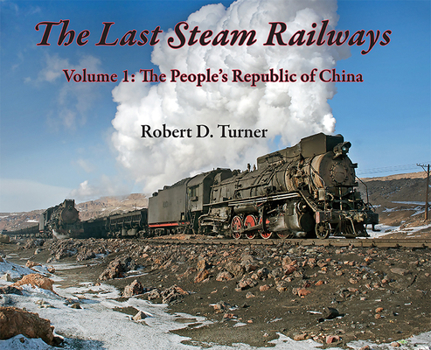 Hardcover The Last Steam Railways: Volume 1: The People's Republic of China Book