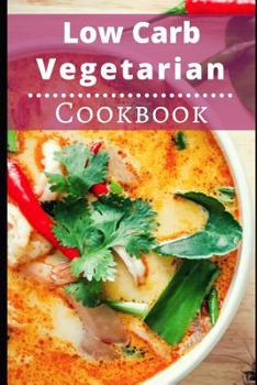 Paperback Low Carb Vegetarian Cookbook: Healthy Low Carb Vegetarian Recipes for Burning Fat Book