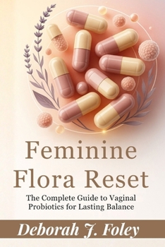 Paperback Feminine Flora Reset: The Complete Guide to Vaginal Probiotics for Lasting Balance Book