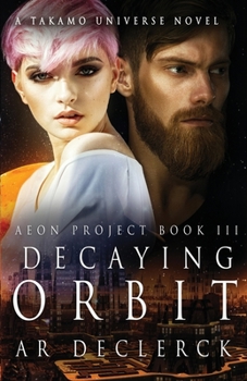 Decaying Orbit: A Takamo Universe Novel - Book #3 of the Project Aeon