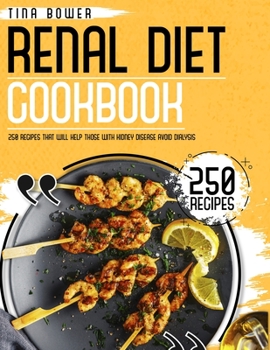 The Renal Diet Cookbook for Beginners: 250 Recipes That Will Help Those With Kidney Disease Avoid Dialysis