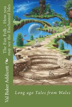 Paperback The Fair Folk - How you may see the Enchanted Isles: Tales from long ago in Wales Book