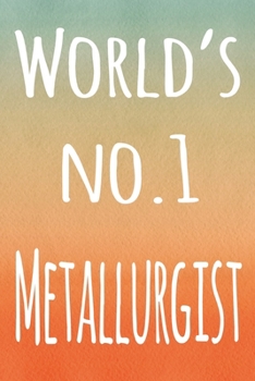 Paperback World's No.1 Metallurgist: The perfect gift for the professional in your life - 119 page lined journal Book