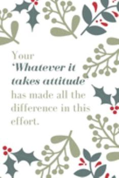 Paperback Your 'Whatever it takes attitude' has made all the difference in this effort.: Employee Appreciation Gift- Lined Blank Notebook Journal Book