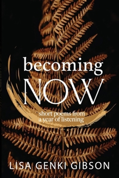 Becoming Now : Short Poems from a Year of Listening