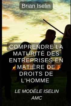Paperback Comprendre la maturité des entreprises en matière de droits de l'homme: Le modèle Iselin AMC [French] Book