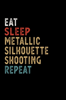 Eat Sleep Metallic Silhouette Shooting Repeat Funny Sport Gift Idea: Lined Notebook / Journal Gift, 100 Pages, 6x9, Soft Cover, Matte Finish