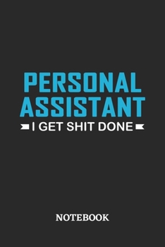 Personal Assistant I Get Shit Done Notebook: 6x9 inches - 110 ruled, lined pages • Greatest Passionate Office Job Journal Utility • Gift, Present Idea