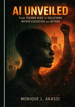 Hardcover AI Unveiled: From Techno Bias to Solutions Within Education and Beyond Book