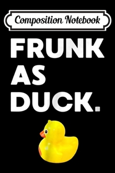 Composition Notebook: Frunk as Duck Funny Rubber Ducky Drinking  Journal/Notebook Blank Lined Ruled 6x9 100 Pages
