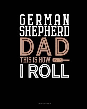 German Shepherd Dad This Is How I Roll: Menu Planner
