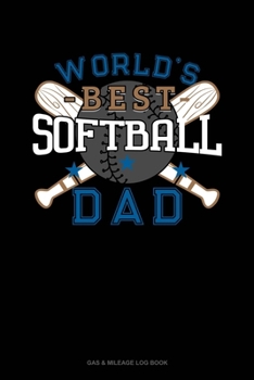 Paperback World's Best Softball Dad: Gas & Mileage Log Book