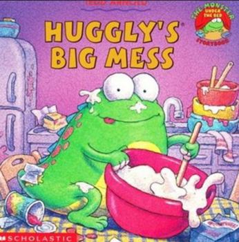 Huggly's Big Mess - Book #6 of the Huggly
