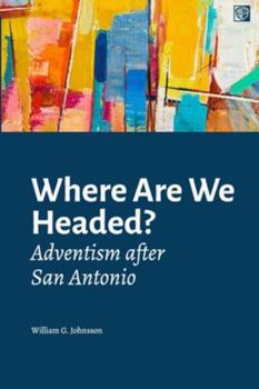 Paperback Where Are We Headed?: Adventism After San Antonio Book