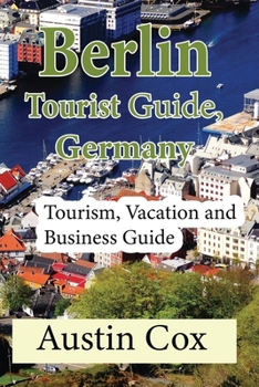 Paperback Berlin Tourist Guide, Germany: Tourism, Vacation and Business Guide Book
