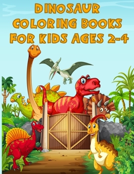 Dinosaur Coloring Books For Kids Ages 2-4: A Dinosaur Activity Book Adventure for Boys & Girls, Ages 2-4, 4-8 (25 pages 8.5" X 11")