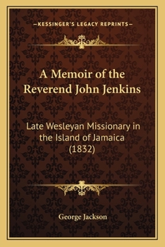 Paperback A Memoir of the Reverend John Jenkins: Late Wesleyan Missionary in the Island of Jamaica (1832) Book