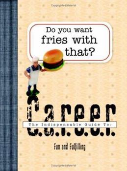 Paperback Do You Want Fries with That?: The Indispensable Guide to a Fun and Fulfilling Career Book