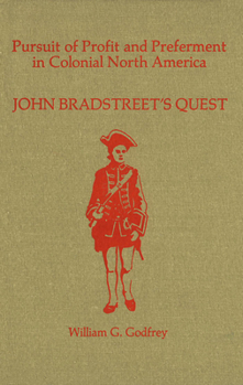 Pursuit Of Profit And Preferment In Colonial North America: John Bradstreet's Quest