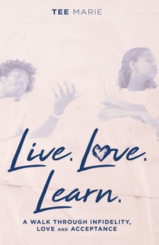 Paperback Live. Love. Learn: A Walk Through Infidelity, Love and Acceptance Book