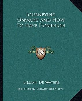 Paperback Journeying Onward And How To Have Dominion Book