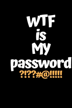 WTF Is My Password : An Organizer for All Your Passwords -password book, password log book and internet password organizer size at 6" x 9" 100 page