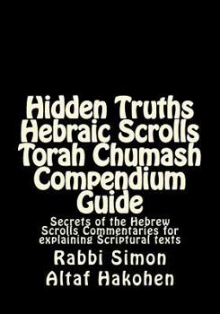 Paperback Hidden Truths Hebraic Scrolls Torah Chumash Compendium Guide: Secrets of the Hebrew Scrolls Commentaries for explaining Scriptural texts Book