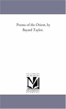 Poems Of The Orient: By Bayard Taylor