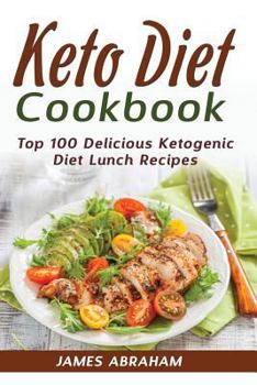 Paperback Keto Diet Cookbook: Top 100 Delicious Ketogenic Diet Lunch Recipes Book