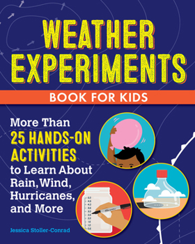 Paperback Weather Experiments Book for Kids: More Than 25 Hands-On Activities to Learn about Rain, Wind, Hurricanes, and More Book