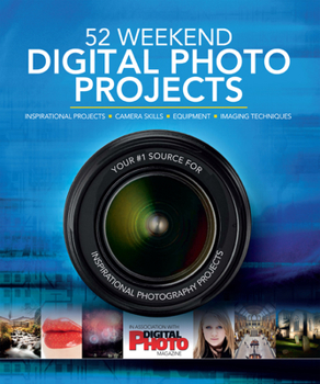 Hardcover 52 Weekend Digital Photo Projects: Inspirational Projects, Camera Skills, Equipment, Imaging Techniques Book