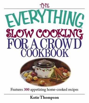 Paperback The Everything Slow Cooking for a Crowd Cookbook: Features 300 Appetizing Home-Cooked Recipes Book