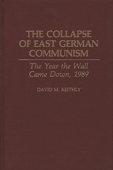 Hardcover The Collapse of East German Communism: The Year the Wall Came Down, 1989 Book