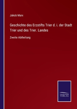 Paperback Geschichte des Erzstifts Trier d. i. der Stadt Trier und des Trier. Landes: Zweite Abtheilung [German] Book