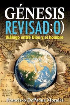 Paperback Genesis Revisado: Dialogo entre Dios y el hombre [Spanish] Book