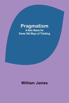 Paperback Pragmatism: A New Name for Some Old Ways of Thinking Book