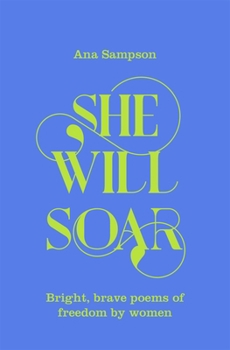 Hardcover She Will Soar: Bright, brave poems about freedom by women Book