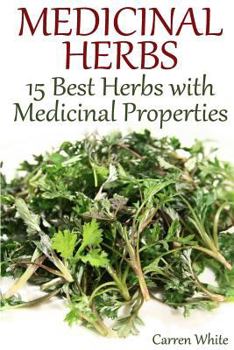 Paperback Medicinal Herbs: 15 Best Herbs with Medicinal Properties: (Herbalism, Herbal Medicine) Book
