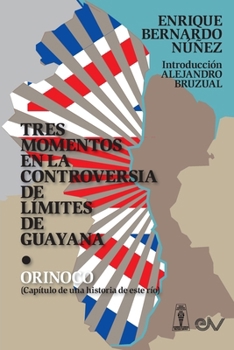 Paperback TRES MOMENTOS EN LA CONTROVERSIA DE LÍMITES DE GUAYANA Y ORINOCO (Capítulo de una historia de ese río) [Spanish] Book