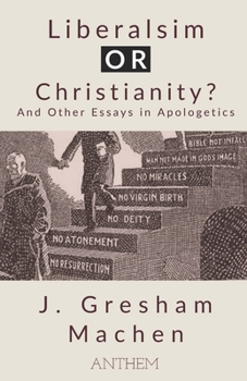 Paperback Liberalism OR Christianity? And Other Essays in Apologetics Book