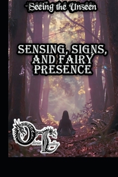 Seeing the Unseen: Sensing, Signs, and Fairy Presence (Olivia Talley's Fairy Magick)