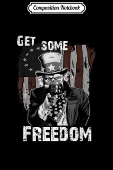 Composition Notebook: Uncle Sam get some freedom pro 2nd amendment  Journal/Notebook Blank Lined Ruled 6x9 100 Pages