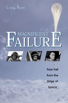 Hardcover Magnificent Failure: Free Fall from the Edge of Space Book
