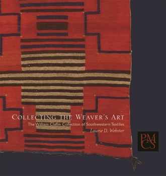 Paperback Collecting the Weaver's Art: The William Claflin Collection of Southwestern Textiles Book